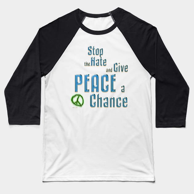 Stop the Hate and Give Peace a Chance Baseball T-Shirt by PAG444